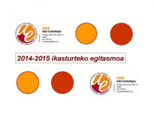 2014 2015 ikasturteko egitasmoa Aurkezpena 1 Egitasmo honekin