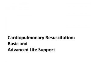 Cardiopulmonary Resuscitation Basic and Advanced Life Support Although