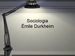 Sociologia mile Durkheim mile Durkheim 18581917 Fundador da