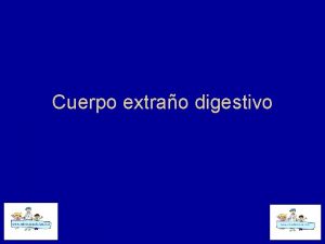 Cuerpo extrao digestivo CUERPO EXTRAO DIGESTIVO EPIDEMIOLOGIA u