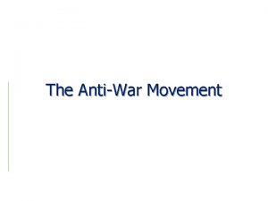 The AntiWar Movement AntiWar Movement Emerges As the