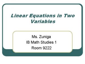 Linear Equations in Two Variables Ms Zuniga IB