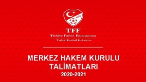 MERKEZ HAKEM KURULU TALMATLARI 2020 2021 Akreditasyon kartlarnzla