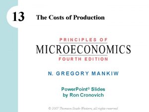 13 The Costs of Production PRINCIPLES OF FOURTH