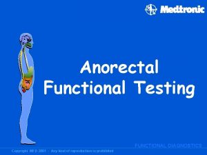 Anorectal Functional Testing FUNCTIONAL DIAGNOSTICS Copyright MFD 2001