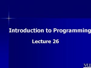 Introduction to Programming Lecture 26 Todays Lecture Classes