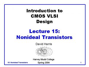 Introduction to CMOS VLSI Design Lecture 15 Nonideal