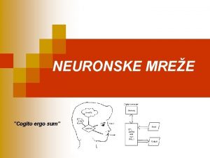 NEURONSKE MREE Cogito ergo sum Neuronske mree NM
