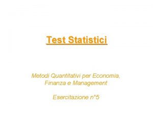 Test Statistici Metodi Quantitativi per Economia Finanza e