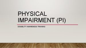 PHYSICAL IMPAIRMENT PI DISABILITY AWARENESS TRAINING PI DEFINITION
