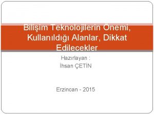 Biliim Teknolojilerin nemi Kullanld Alanlar Dikkat Edilecekler Hazrlayan