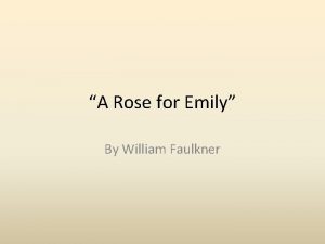 A Rose for Emily By William Faulkner William