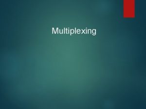 Multiplexing Apa sih itu Multiplexing MULTIPLEXING ADALAH SUATU