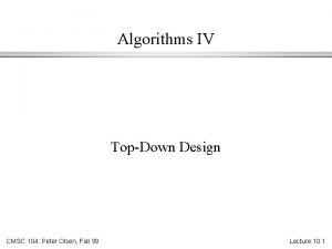 Algorithms IV TopDown Design CMSC 104 Peter Olsen