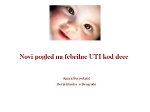 Novi pogled na febrilne UTI kod dece Amira