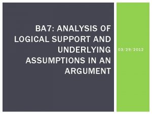 BA 7 ANALYSIS OF LOGICAL SUPPORT AND UNDERLYING