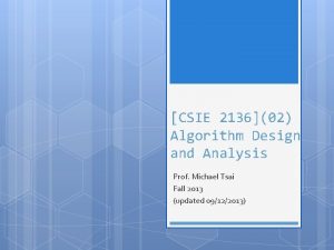 CSIE 213602 Algorithm Design and Analysis Prof Michael