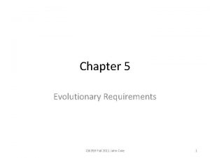 Chapter 5 Evolutionary Requirements CS 6359 Fall 2011