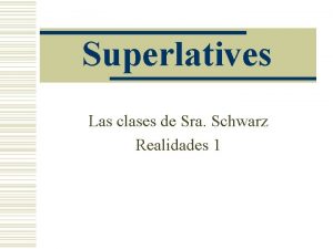 Superlatives Las clases de Sra Schwarz Realidades 1