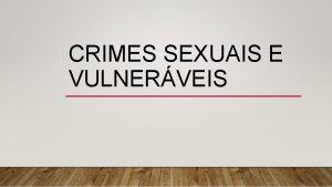 CRIMES SEXUAIS E VULNERVEIS ESTUPRO DE VULNERVEL Art