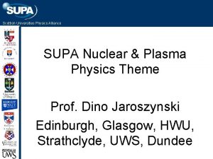 Scottish Universities Physics Alliance SUPA Nuclear Plasma Physics