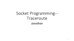 Socket ProgrammingTraceroute Jonathan 1 ICMPInternet Control Message Protocol