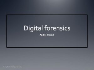 Andrej Brodnik Digital forensics Conducting Digital investigations chapter