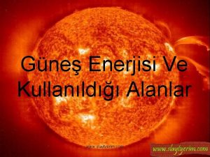 Gne Enerjisi Ve Kullanld Alanlar www slaytyerim com