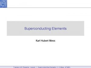 Superconducting Elements Karl Hubert Mess Training LHC Powering