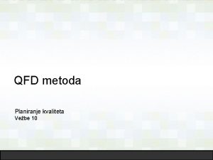 QFD metoda Planiranje kvaliteta Vebe 10 QFD Quality