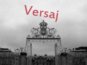 Versaj Versajski dvorac je bila rezidencija francuskih kraljeva