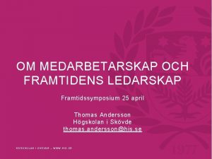 OM MEDARBETARSKAP OCH FRAMTIDENS LEDARSKAP Framtidssymposium 25 april