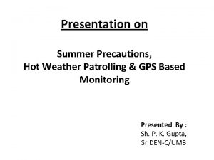 Presentation on Summer Precautions Hot Weather Patrolling GPS