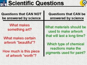 Scientific Questions that CAN NOT be answered by