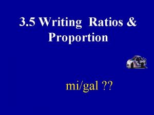 3 5 Writing Ratios Proportion migal A RATIO