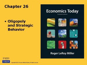 Chapter 26 Oligopoly and Strategic Behavior Copyright 2012