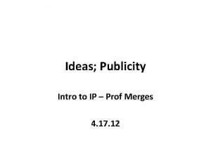 Ideas Publicity Intro to IP Prof Merges 4