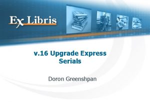 v 16 Upgrade Express Serials Doron Greenshpan Session