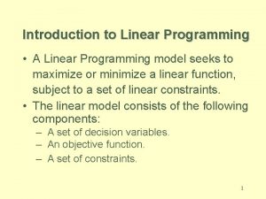 Introduction to Linear Programming A Linear Programming model