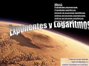 Men Propiedades exponenciales Propiedades logartmicas Solucin de ecuaciones