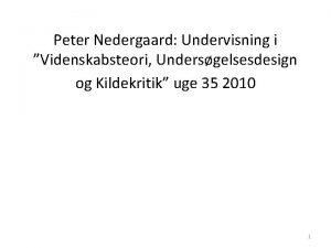 Peter Nedergaard Undervisning i Videnskabsteori Undersgelsesdesign og Kildekritik