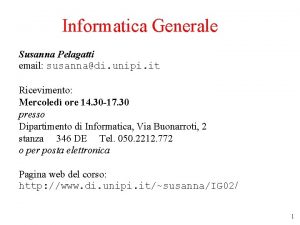 Informatica Generale Susanna Pelagatti email susannadi unipi it