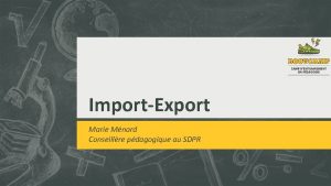 ImportExport Marie Mnard Conseillre pdagogique au SDPR LU