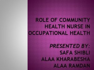 ROLE OF COMMUNITY HEALTH NURSE IN OCCUPATIONAL HEALTH