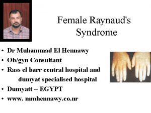 Female Raynauds Syndrome Dr Muhammad El Hennawy Obgyn