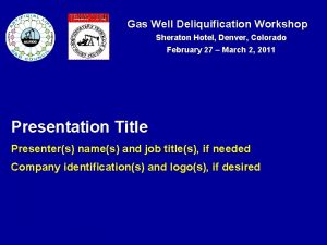 Gas Well Deliquification Workshop Sheraton Hotel Denver Colorado