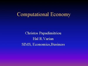 Computational Economy Christos Papadimitriou Hal R Varian SIMS