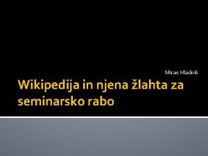 Miran Hladnik Wikipedija in njena lahta za seminarsko