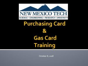 Purchasing Card Gas Card Training October 8 2018