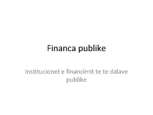 Financa publike Institucionet e financimit te te dalave